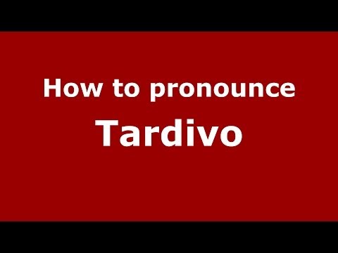 How to pronounce Tardivo