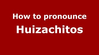 How to pronounce Huizachitos