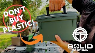 Ammo Box Plastic vs Steel...what should I buy Solid Tactical 30 Cal Metal Ammo Can