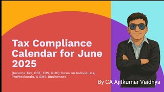 June 2025 Tax Compliance Calendar | Income Tax, GST, TDS, ROC | @ajitkumarvaidhya