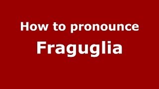 How to pronounce Fraguglia