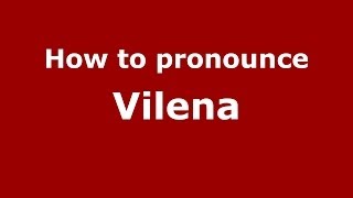 How to pronounce Vilena