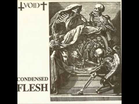 void - condensed flesh