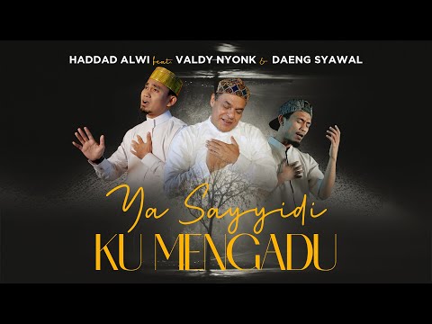 Haddad Alwi feat. Valdy Nyonk & Daeng Syawal - Ya Sayyidi Ku Mengadu (Official Music Video)