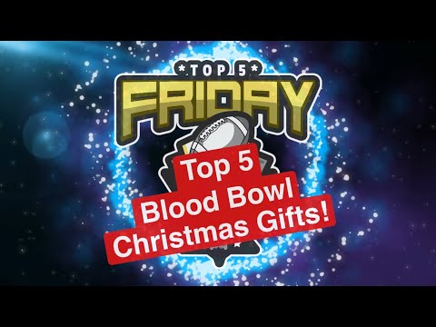 Top 5 Blood Bowl Christmas Gift Ideas - Top 5 Friday (Bonehead Podcast)