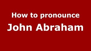 How to pronounce John Abraham