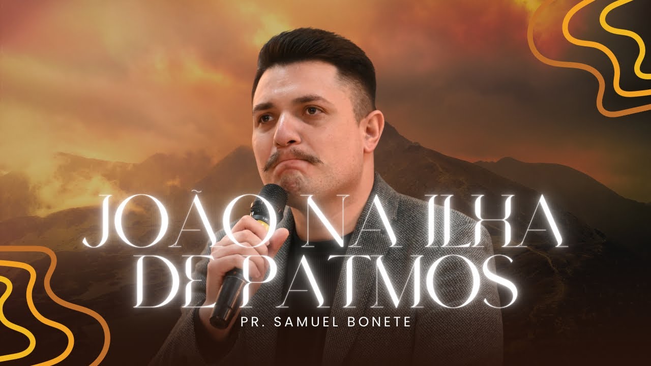 JOÃO NA ILHA DE PATMOS / APOCALIPSE 1 - Pr. Samuel Bonete