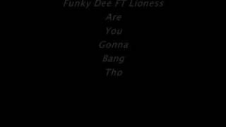 UK FUNKY - Funky Dee FT Lioness - Are You Gonna Bang Tho