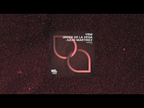 YRM, Javier de la Vega, Julio MartineZ - Together (Original Mix)
