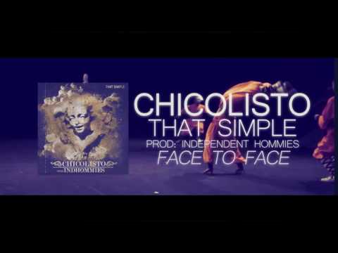 6- CHICOLISTO Face To Face (Prod By Independent Hommies)