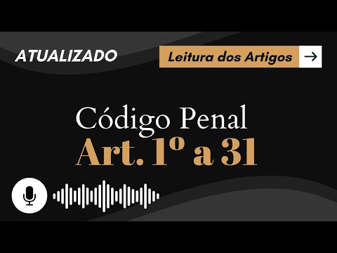 Código Penal Art. 1º a 31  em ÁUDIO - Aplicação da Lei Penal | Crime - Leitura Audiolivro Atualizado