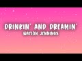 Waylon Jennings Drinkin And Dreamin Lyrics