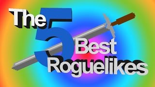 The 5 best Roguelikes! Roguemania!