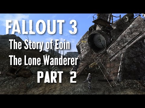 Fallout 3 - The Story of Eoin The Lone Wanderer Part 2
