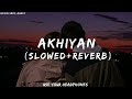 Akhiyan Slowed Reverb Rahat Fateh Ali Khan Rahatfatehalikhan Akhiyan Full Lofi Song Lofi