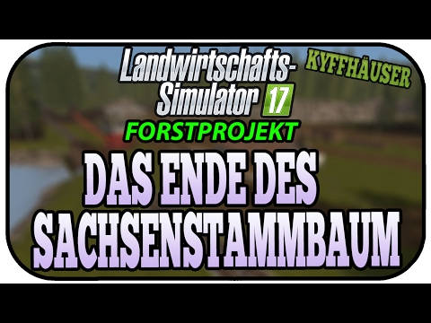 DAS ENDE DES SACHSENSTAMMBAUM - LS17 FORST KYFFHÄUSER #008 ★ Let's Play Landwirtschaft Simulator 17