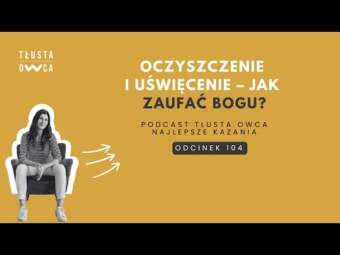 Oczyszczenie i uświęcenie – Jak zaufać Bogu? [Tłusta Owca #104]