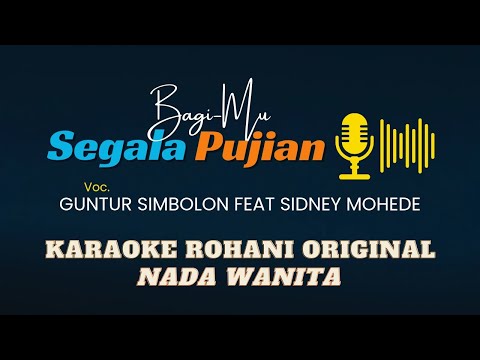 Bagi-Mu Segala Pujian (Guntur Simbolon Ft. Sidney Mohede) | Karaoke Rohani Original Female Key