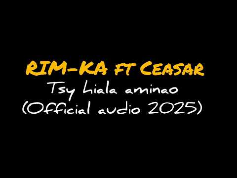 Rim-Ka ft Ceasar Tsy hiala aminao (Official audio 2025)