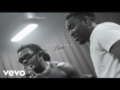 Victor Thompson, Gunna, Ehis 'D' Greatest - THIS YEAR (Blessings) (Remix - Audio)