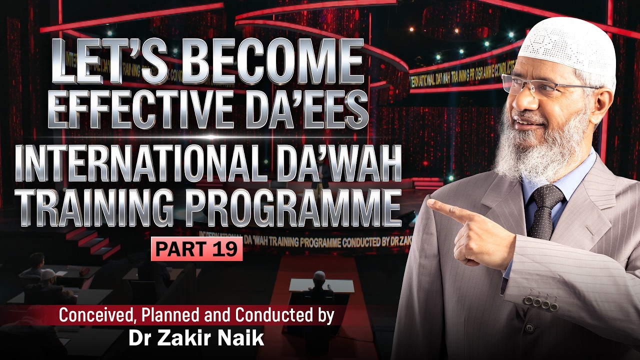 Let's Become Effective Da'ees - International Da'wah Training Programme - Part 19 | by Dr Zakir Naik