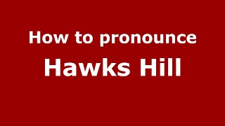 How to pronounce Hawks Hill