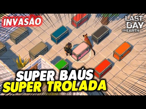 SUPER BAÚS SUPER TROLADA NA INVASÃO - Last Day On Earth