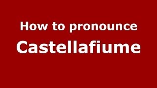 How to pronounce Castellafiume