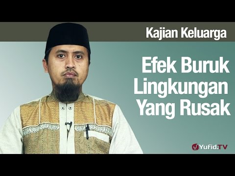 Fiqih Pendidikan Anak: Efek Buruk Lingkungan Yang Rusak Bagian 4 - Ustadz Abdullah Zaen, MA