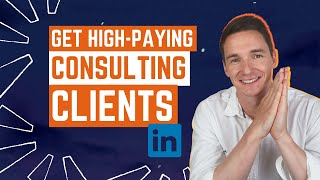 How to Get Consulting Clients on LinkedIn in 2025