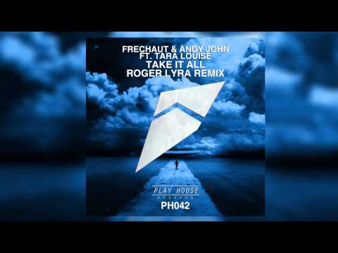 Frechaut & Andy John Feat. Tara Louise - Take It All (Roger Lyra Remix)