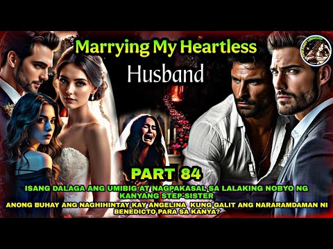 PART 84: MARRYING MY HEARTLESS HUSBAND | OfwPinoyLibangan