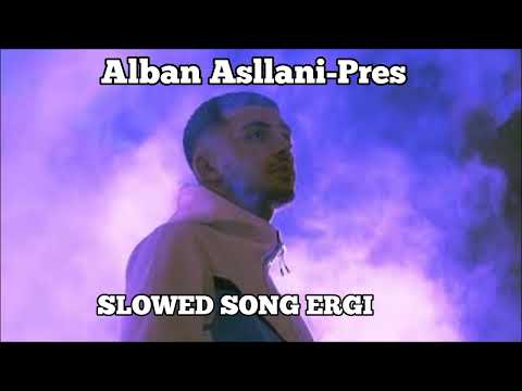Alban Asllani-Pres (SLOWED SONG ERGI)