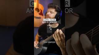 Como Tocar AMO O SENHOR