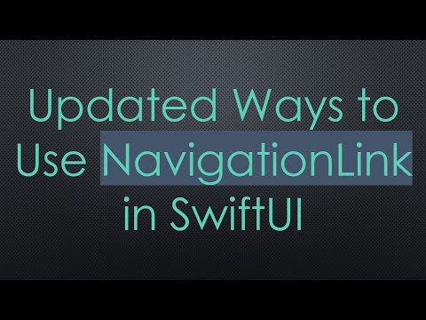 Updated Ways to Use NavigationLink in SwiftUI