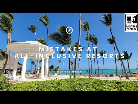 Mistakes 1st Time Travelers Make at All-Inclusive Resorts