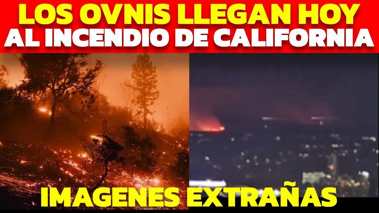 APARECEN OVNIS EN LOS INCENDIOS DE CALIFORNIA ELLOS PUEDEN SER LOS CAUSANTES EN EL DIA DE HOY AHORA