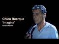 Chico Buarque - "Imagina" (Ao Vivo) - Carioca ao Vivo