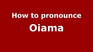 How to pronounce Oiama