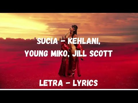 SUCIA - KEHLANI,JILL SCOTT, YOUNG MIKO // LETRA - LYRICS