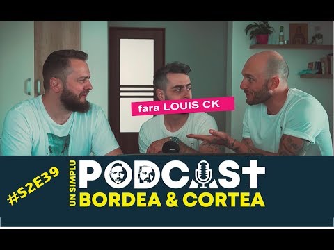 Bordea si Cortea   | Un simplu podcast | USP S2E39 - Louis CK