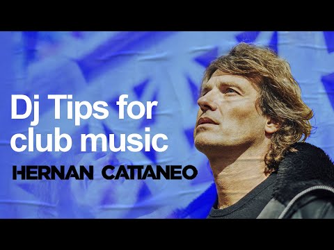 Learn Dj tips for club music with Hernan Cattaneo.