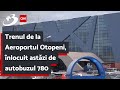 Trenul De La Aeroportul Otopeni înlocuit Astăzi De Autobuzul 780