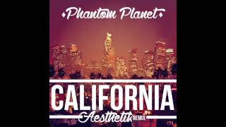 Phantom Planet - California (Aesthetik Remix)