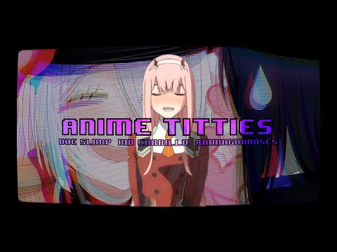 DOE SLURP x RAININGONROSES x KID CARRILLO - ANIME TITTIES!