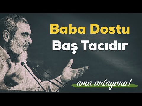 BABA DOSTU BAŞ TACIDIR AMA ANLAYANA! | Nureddin Yıldız
