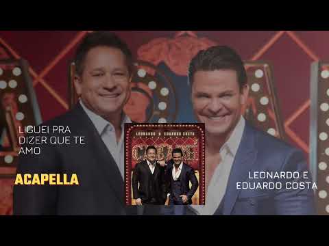 LIGUEI PRA DIZER QUE TE AMO (ACAPELLA) LEONARDO E EDUARDO COSTA CABARÉ