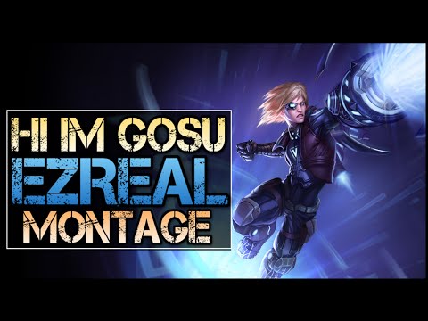 Hi Im Gosu Montage - Best Ezreal Plays (League of Legends Highlights)