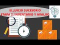 EL JUICIO SUCESORIO | ETAPA 2: INVENTARIO Y AVALÚOS
