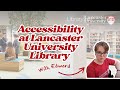 Accessibility At Lancaster University Library Video Guide